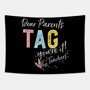 Dear Parents Tag You'Re It Love Teachers Tapestry