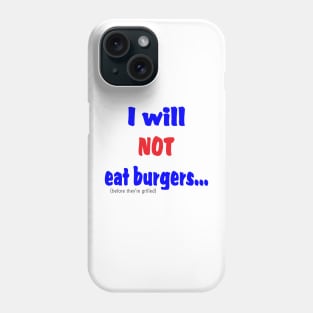 I Will Not Eat Burgers (Before They're Grilled) Phone Case