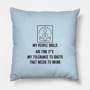 My People Skills Are Fine It's My Tolerance Pillow