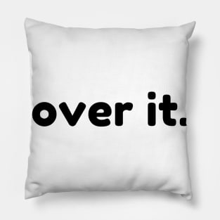 Over It. Funny Sarcastic NSFW Rude Inappropriate Saying Pillow