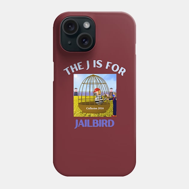 Donald J Trump Jailbird Hillary Clinton Collusion 2016 Phone Case by Funny Bone