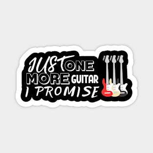 Just One More Guitar I Promise Funny Gifts For GuitaristS Magnet
