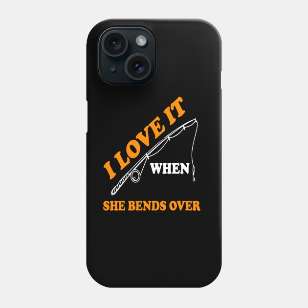 I Love It When She Bends Over Phone Case by siliana