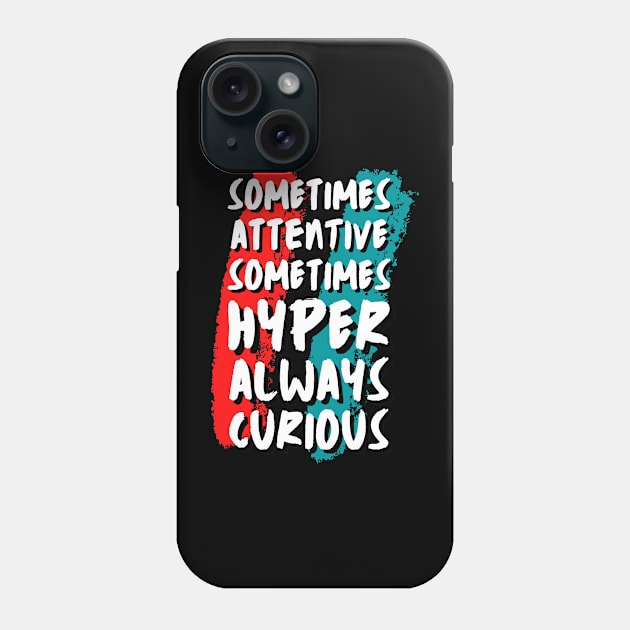 Sometimes Attentive Sometimes Hyper Always Curious Phone Case by Point Shop