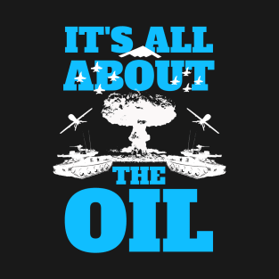 It's All About The Oil Anti-War Political Antiwar T-Shirt