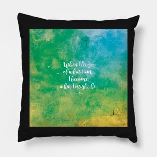 When I let go of what I am, I become what I might be. Lao Tzu Pillow