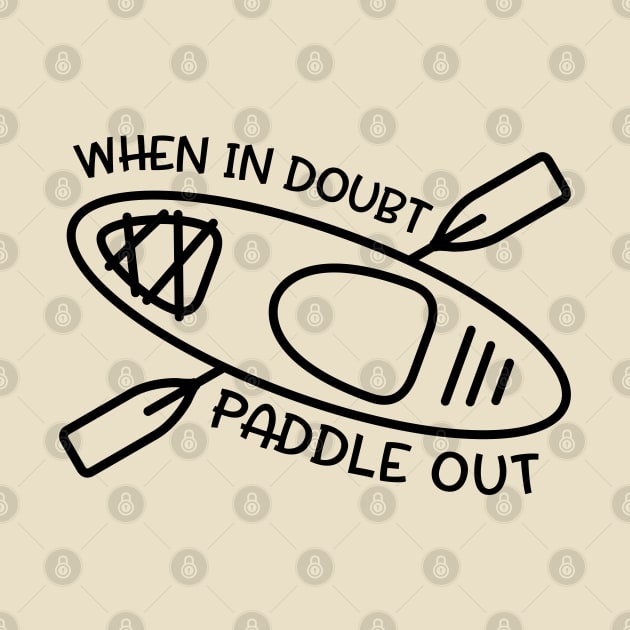 When In Doubt Paddle Out Kayaker by GlimmerDesigns