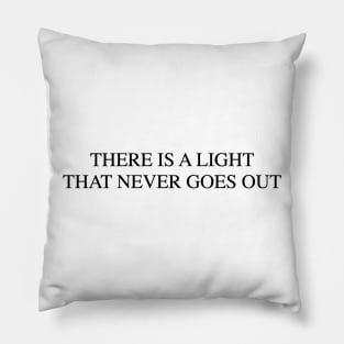 There Is a Light That Never Goes Out Pillow