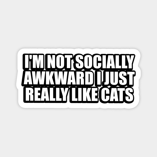 I'm not socially awkward I just really like cats Magnet by CRE4T1V1TY
