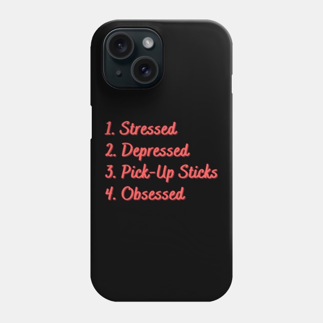 Stressed. Depressed. Pick-Up Sticks. Obsessed. Phone Case by Eat Sleep Repeat