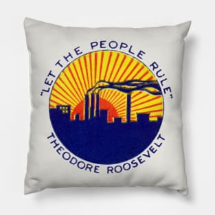 1912 Let The People Rule, Teddy Roosevelt Pillow