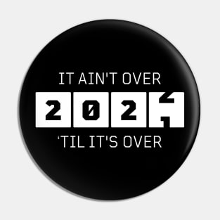 It ain't over 'til it's over Pin