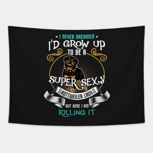 i'd grow up to be a super sexy Rottweiler Tapestry