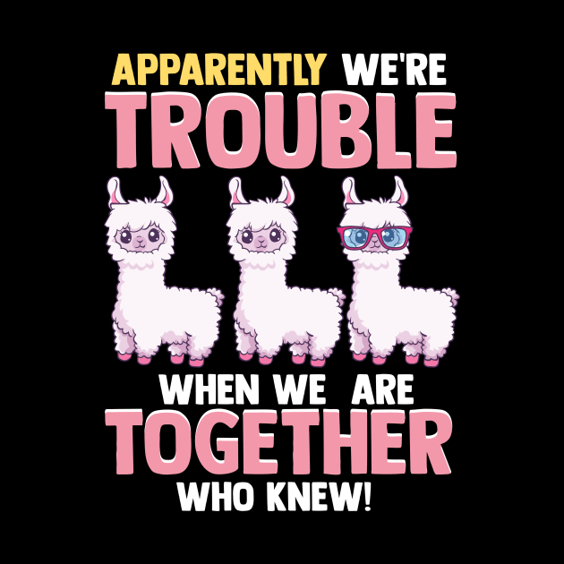 Cute Apparently We're Trouble When We Are Together by theperfectpresents