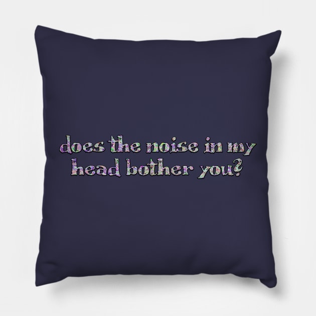 Does the noise in my head Pillow by SnarkCentral