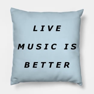 Live Music Is Better Tee - Black Text Pillow