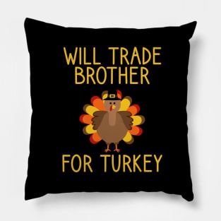Will Trade Brother For Turkey Thanksgiving Pillow