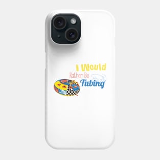 I Would Rather Be Tubing Phone Case