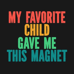 Funny Magnets for Mothers Day Fathers Day Birthday Christmas -  My Favorite Child Gave Me This Magnet Funny Retro T-Shirt