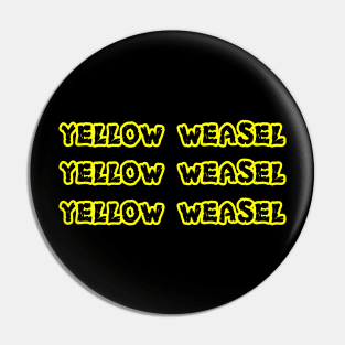 Yellow Weasel Yellow Weasel Yellow Weasel shirt Pin