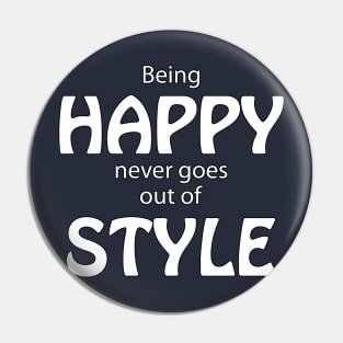 Being Happy Never Goes Out Of Style Pin