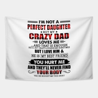 I'm Not A Perfect Daughter But My Crazy Dad Tapestry