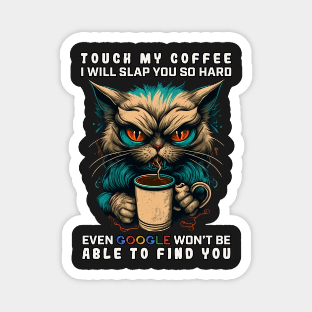 Touch My Coffee I Will Slap You So Hard Magnet by JigglePeek