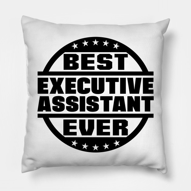 Best Executive Assistant Ever Best Executive Assistant Ever Pillow Teepublic