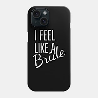 I feel like a  Bride design for dark colors Phone Case