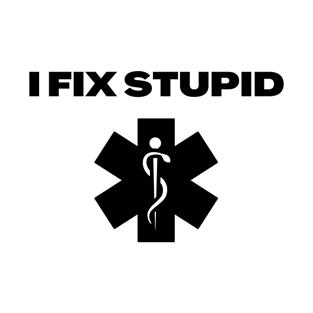 I Fix Stupid T-Shirt