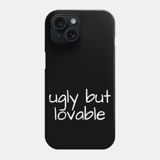 ugly but lovable Phone Case