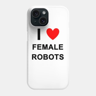 I <3 Female Robots Phone Case