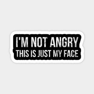 I'm Not Angry This Is Just My Face - Funny Sayings Magnet