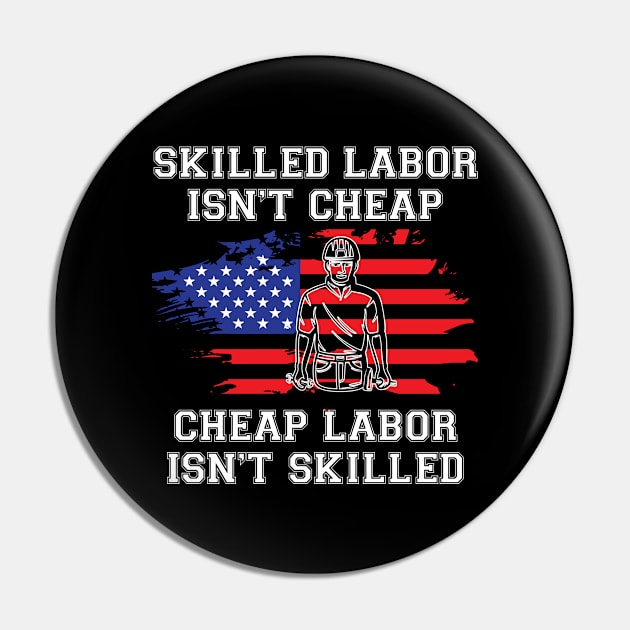 Skilled Labor Isn't Cheap Cheap Labor Isn't Skilled - USA Flag Pin by chidadesign