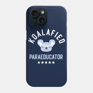 Koalafied Paraeducator - Funny Gift Idea for Paraeducators Phone Case