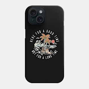 Here For A Good Time Phone Case