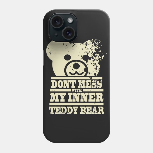 Don't Mess With My Inner Teddy Bear T-Shirt Phone Case by Poncy