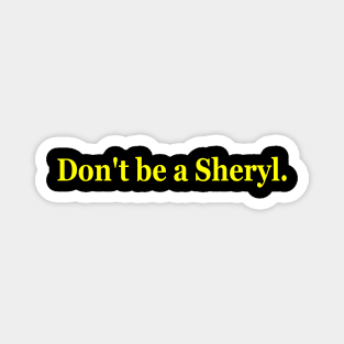 Don't be a Sheryl. Ideal logo Magnet