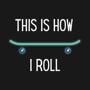 This Is How I Roll Skateboarding T-Shirt