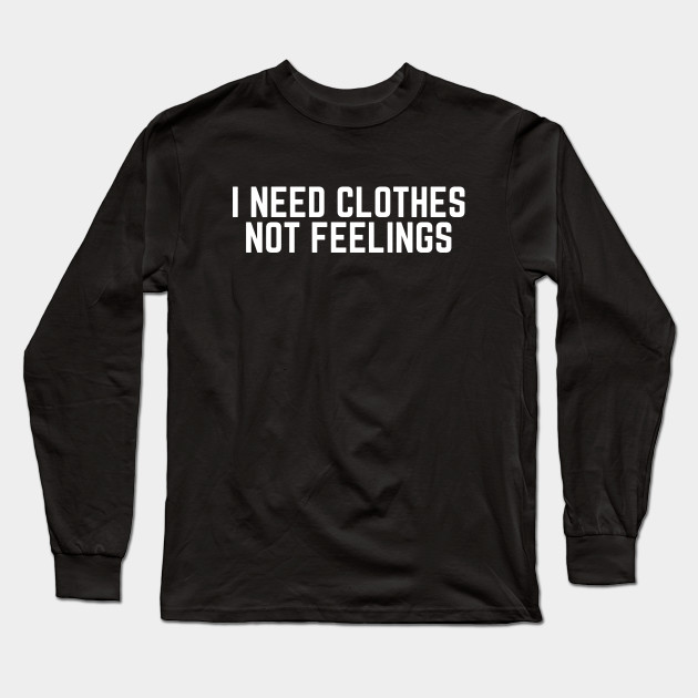 I Need Clothes Not Feelings Shopping Addict Mean Girls Quote