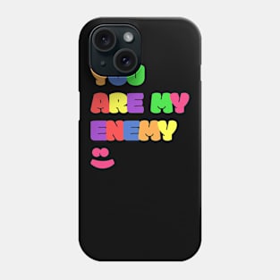 You Are My Enemy :) Phone Case