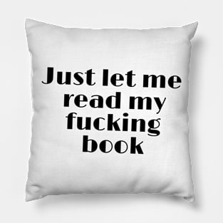 Just let me read my fucking book funny quote Pillow