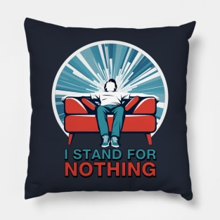 I Stand for Nothing Pillow