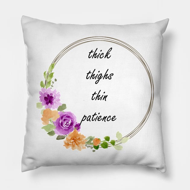 thick thighs thin patience Pillow by CindersRose