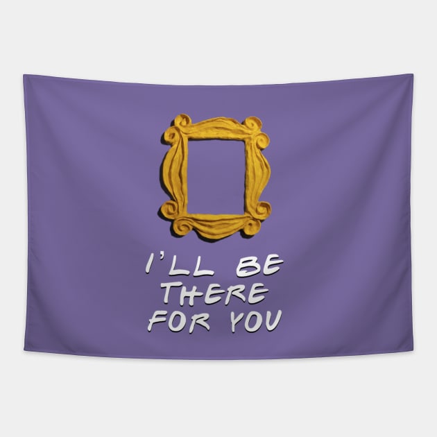 “I’ll Be There For You” Tapestry by sunkissed