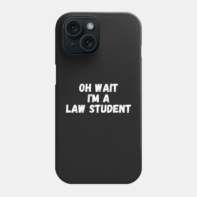 Oh Wait I'm A Law Student Phone Case by manandi1