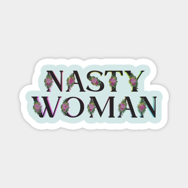 Nasty Woman Flowers Magnet by HeyListen