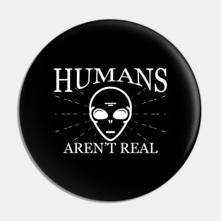 Alien - Humans aren't real Pin