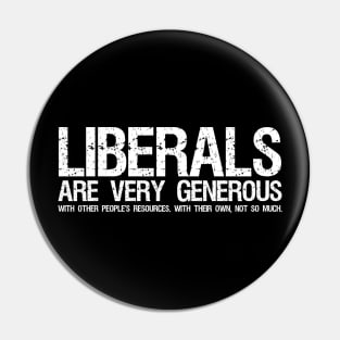Funny Anti Socialist Libertarian - Liberals Are Very Generous Pin