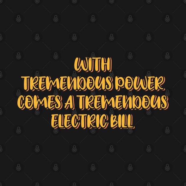 With Tremendous Power Comes a Tremendous Electric Bill by ardp13